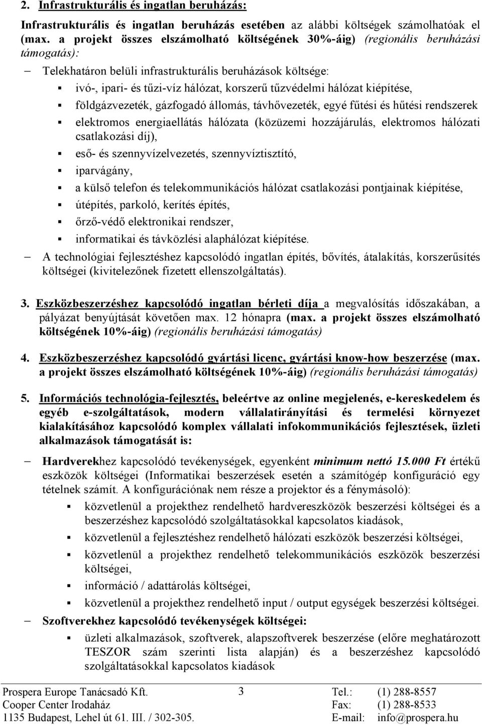 hálózat kiépítése, földgázvezeték, gázfogadó állomás, távhõvezeték, egyé fûtési és hûtési rendszerek elektromos energiaellátás hálózata (közüzemi hozzájárulás, elektromos hálózati csatlakozási díj),