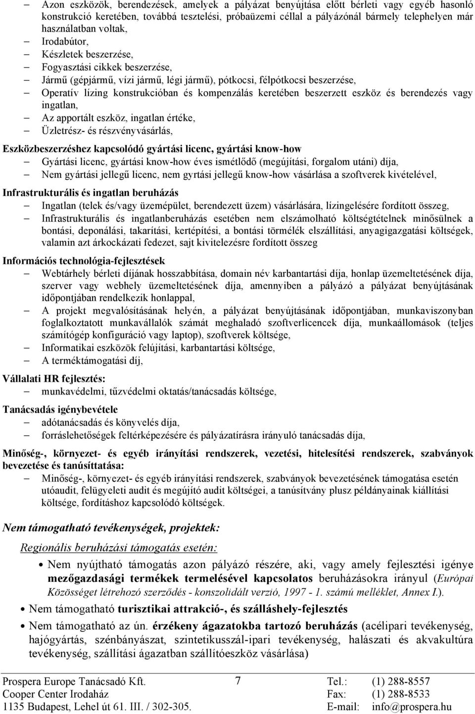 kompenzálás keretében beszerzett eszköz és berendezés vagy ingatlan, Az apportált eszköz, ingatlan értéke, Üzletrész- és részvényvásárlás, Eszközbeszerzéshez kapcsolódó gyártási licenc, gyártási