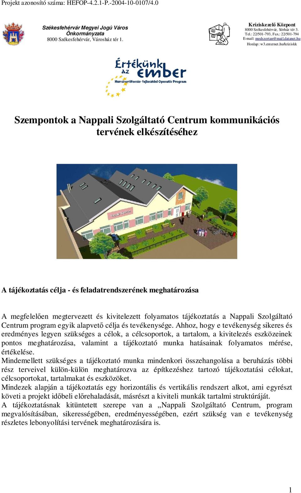 hu/kriziskk Szempontok a Nappali Szolgáltató Centrum kommunikációs tervének elkészítéséhez A tájékoztatás célja - és feladatrendszerének meghatározása A megfelelıen megtervezett és kivitelezett