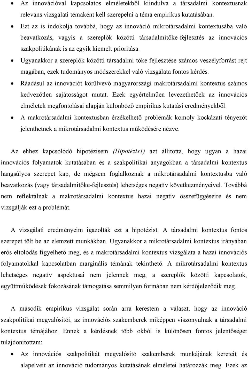 prioritása. Ugyanakkor a szereplők közötti társadalmi tőke fejlesztése számos veszélyforrást rejt magában, ezek tudományos módszerekkel való vizsgálata fontos kérdés.