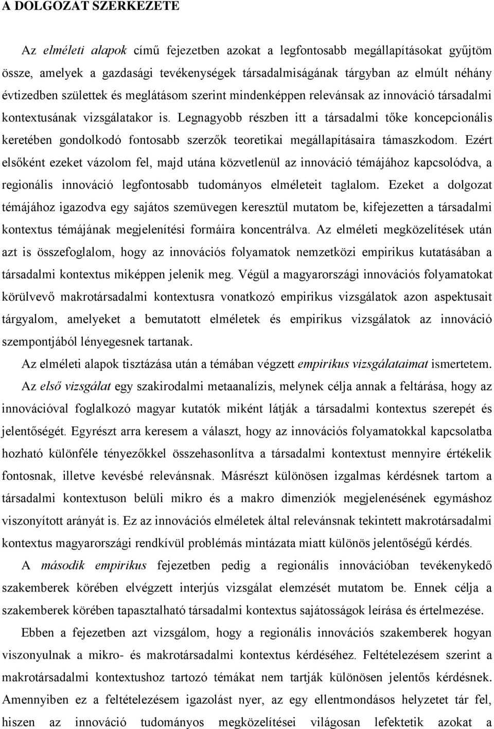 Legnagyobb részben itt a társadalmi tőke koncepcionális keretében gondolkodó fontosabb szerzők teoretikai megállapításaira támaszkodom.