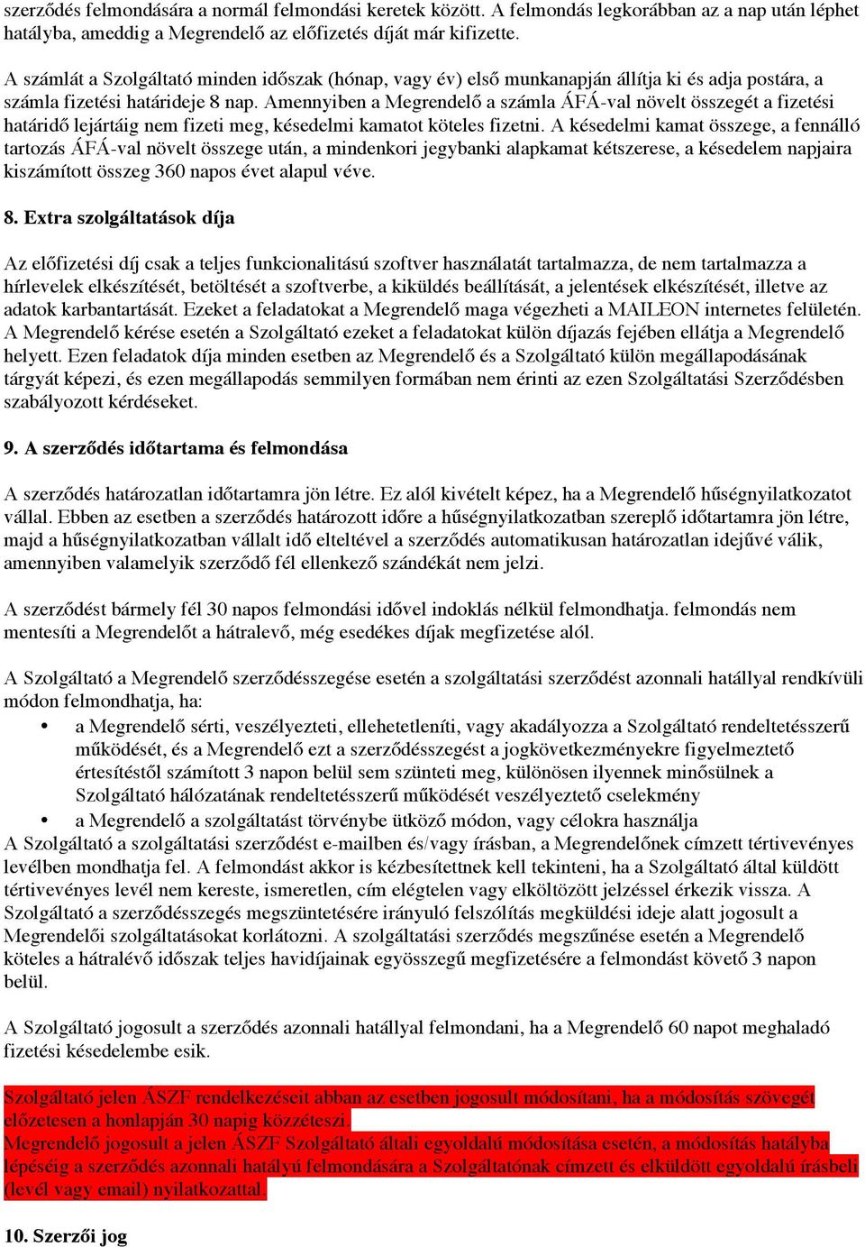 Amennyiben a Megrendelő a számla ÁFÁ-val növelt összegét a fizetési határidő lejártáig nem fizeti meg, késedelmi kamatot köteles fizetni.