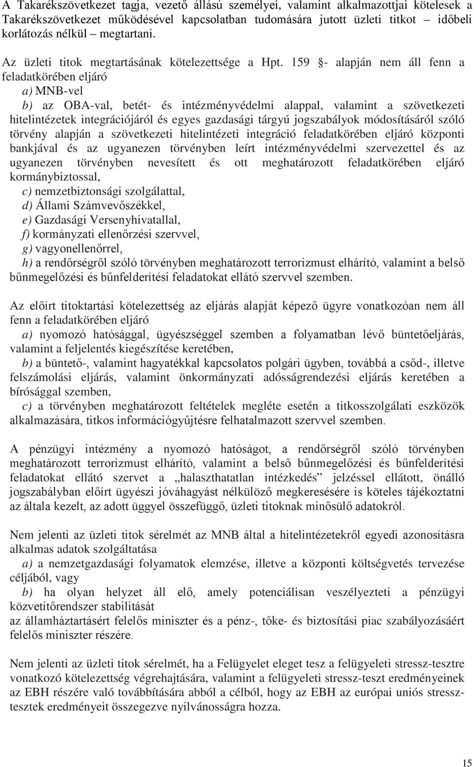 159 - alapján nem áll fenn a feladatkörében eljáró a) MNB-vel b) az OBA-val, betét- és intézményvédelmi alappal, valamint a szövetkezeti hitelintézetek integrációjáról és egyes gazdasági tárgyú