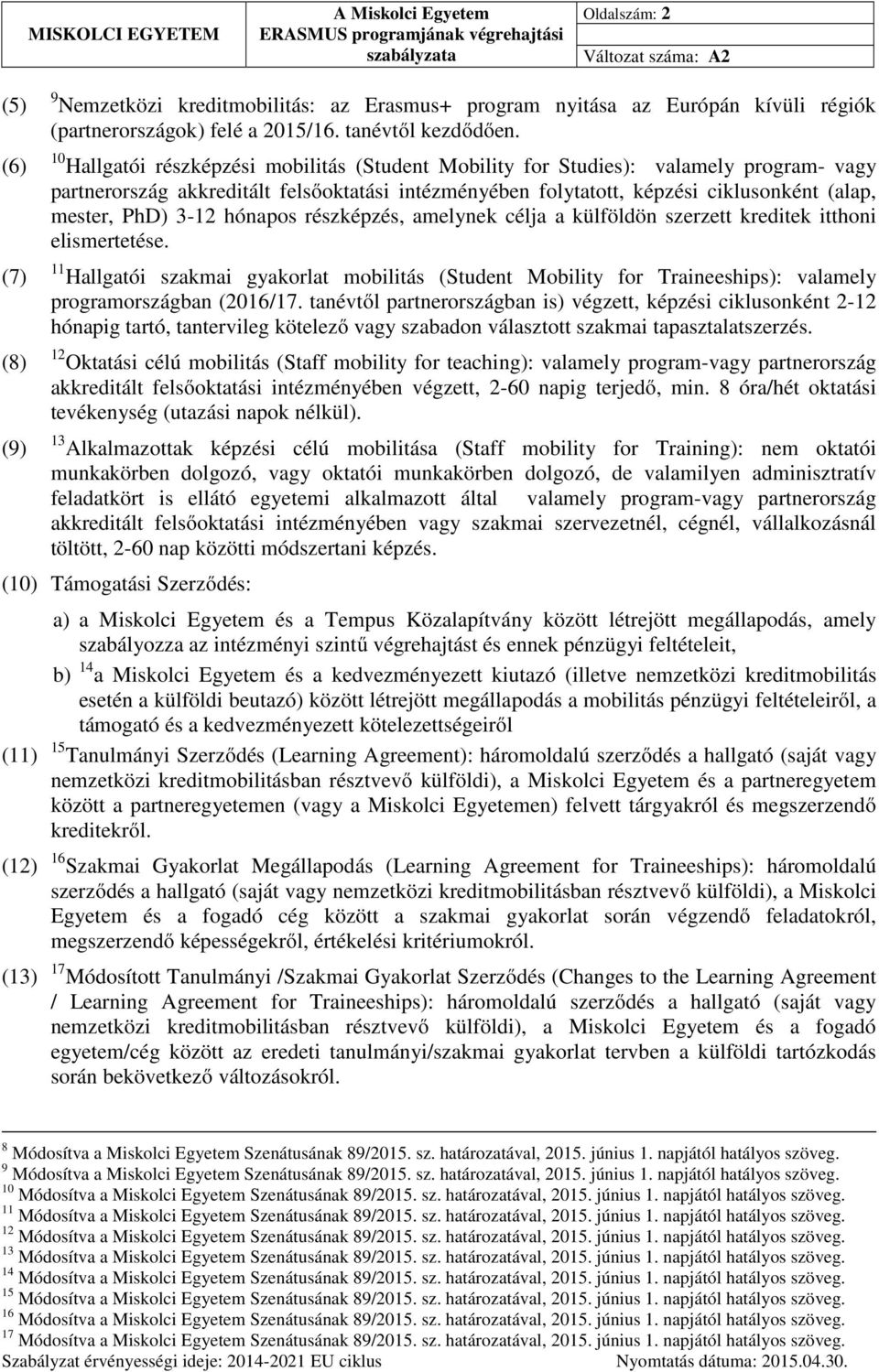 3-12 hónapos részképzés, amelynek célja a külföldön szerzett kreditek itthoni elismertetése.