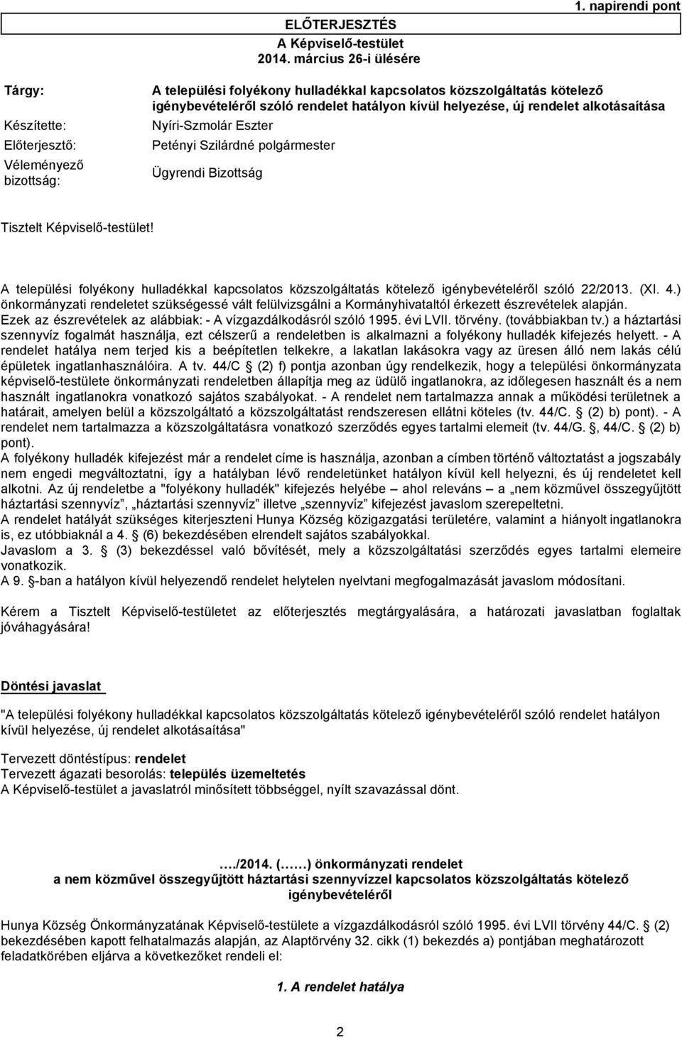 alkotásaítása Előterjesztő: Petényi Szilárdné polgármester Véleményező bizottság: Ügyrendi Bizottság Tisztelt Képviselő-testület!