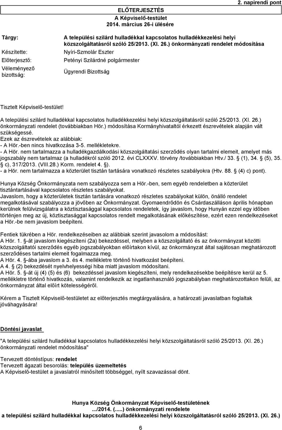 ) önkormányzati rendelet módosítása Előterjesztő: Petényi Szilárdné polgármester Véleményező bizottság: Ügyrendi Bizottság Tisztelt Képviselő-testület!