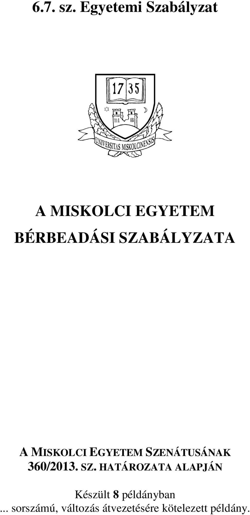 SZABÁLYZATA A MISKOLCI EGYETEM SZENÁTUSÁNAK 360/2013.