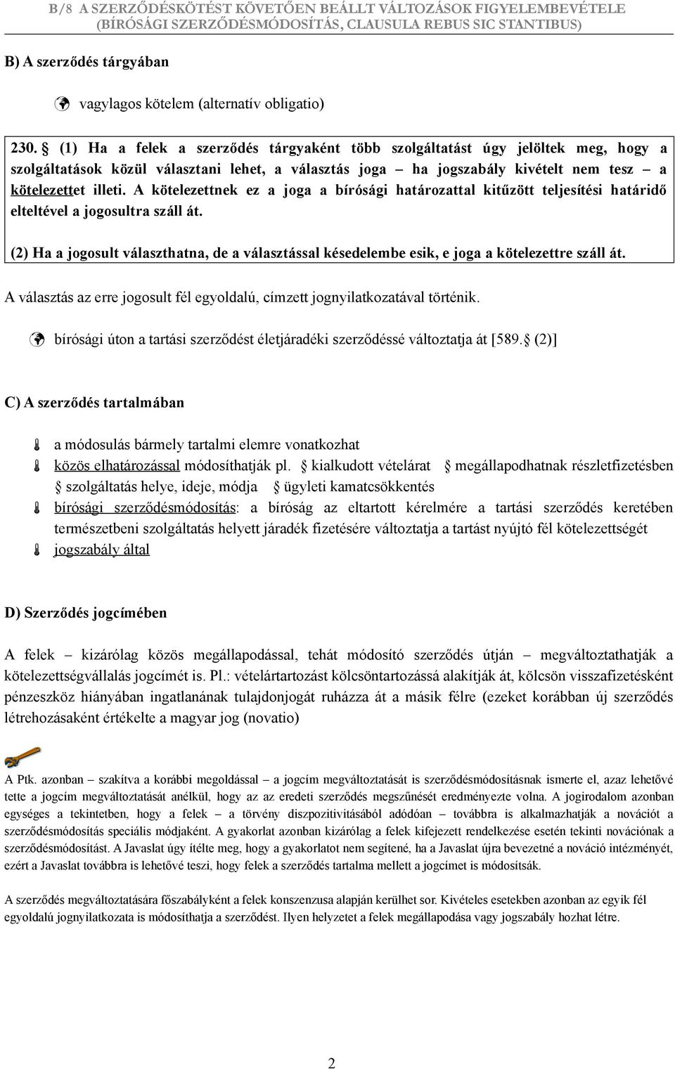 A kötelezettnek ez a joga a bírósági határozattal kitűzött teljesítési határidő elteltével a jogosultra száll át.