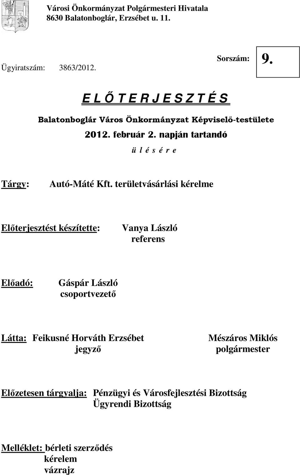 területvásárlási kérelme Elıterjesztést készítette: Vanya László referens Elıadó: Gáspár László csoportvezetı Látta: Feikusné Horváth