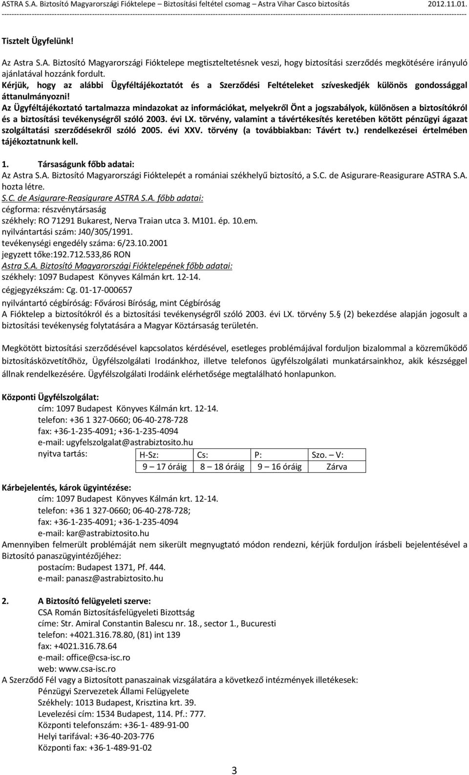 Az Ügyféltájékoztató tartalmazza mindazokat az információkat, melyekről Önt a jogszabályok, különösen a biztosítókról és a biztosítási tevékenységről szóló 2003. évi LX.