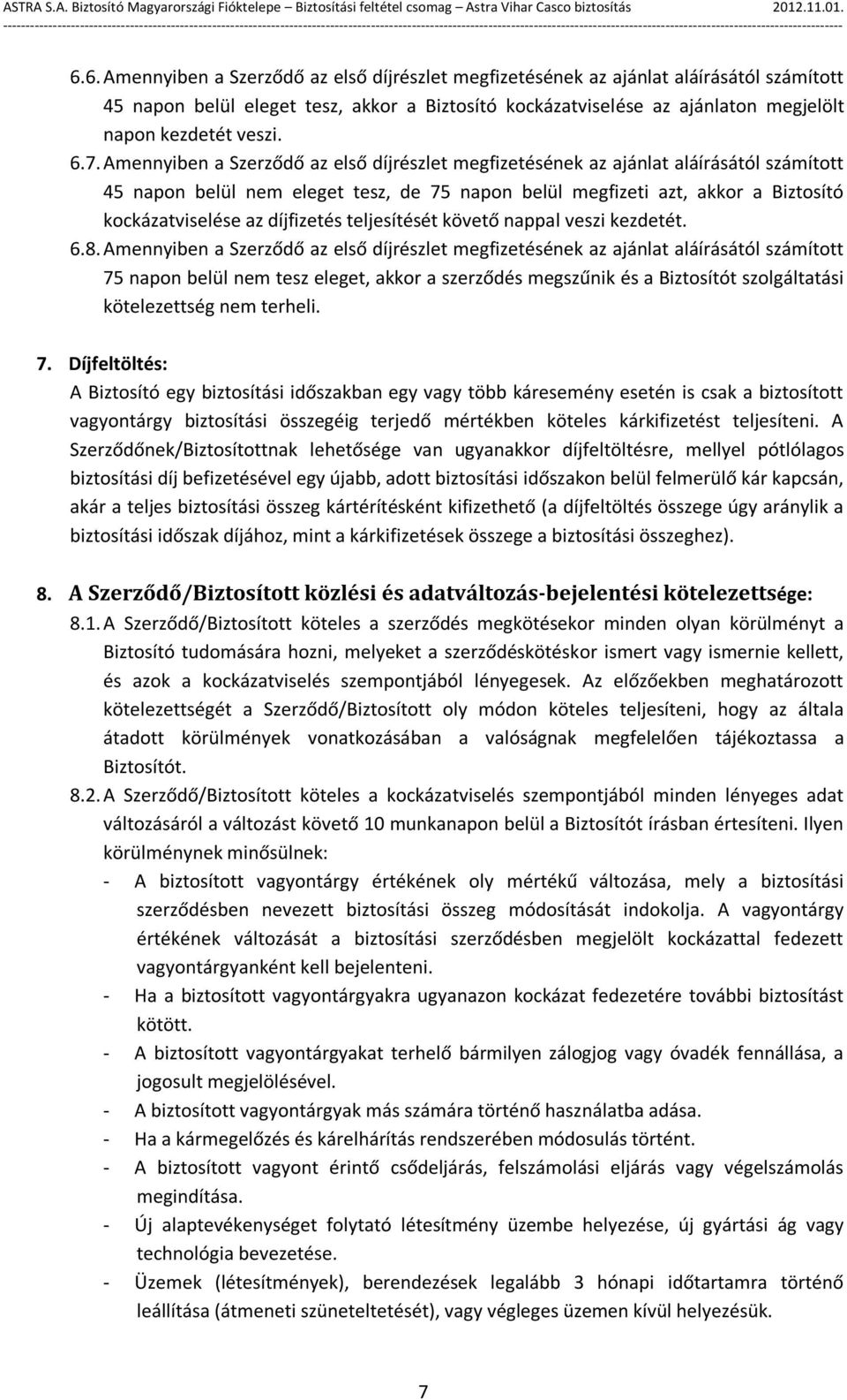 díjfizetés teljesítését követő nappal veszi kezdetét. 6.8.