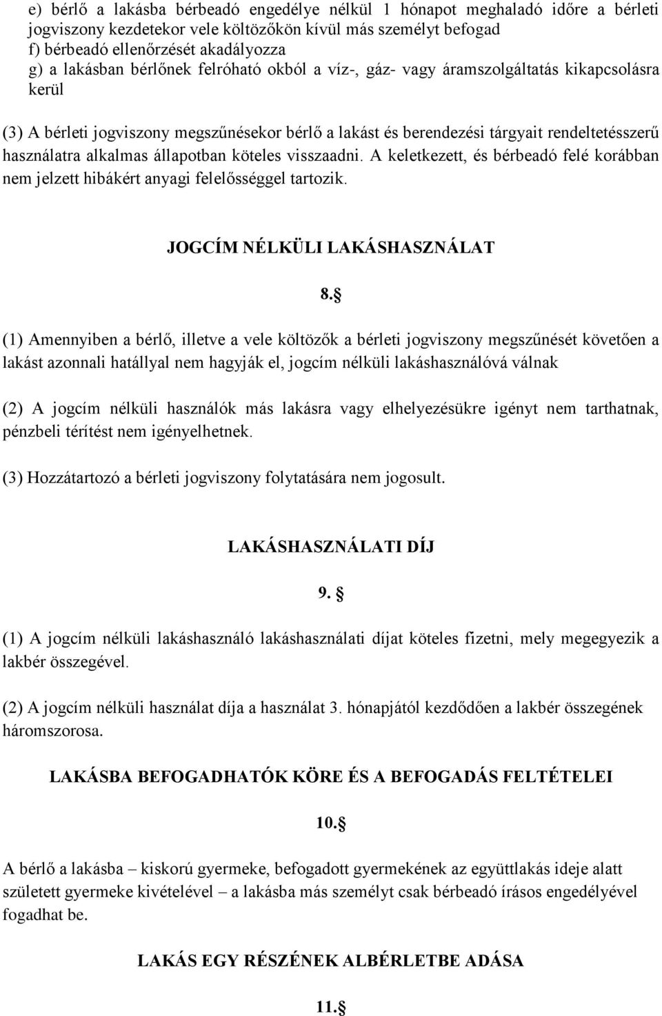 állapotban köteles visszaadni. A keletkezett, és bérbeadó felé korábban nem jelzett hibákért anyagi felelősséggel tartozik. JOGCÍM NÉLKÜLI LAKÁSHASZNÁLAT 8.