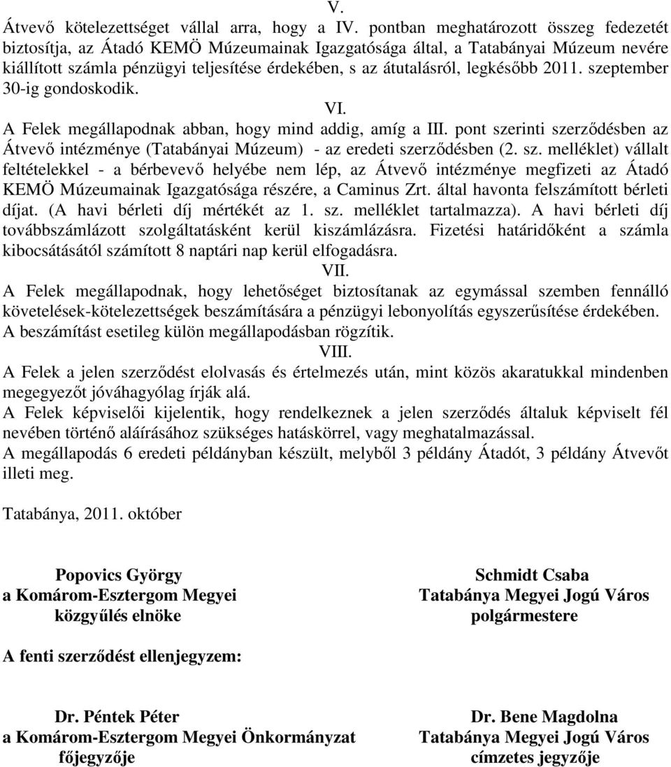 legkésıbb 2011. szeptember 30-ig gondoskodik. VI. A Felek megállapodnak abban, hogy mind addig, amíg a III.