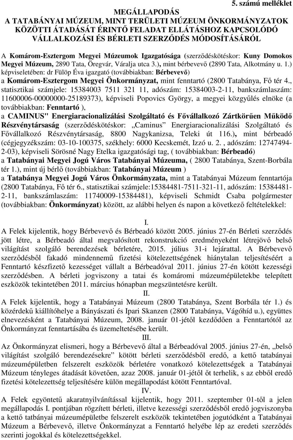 ) képviseletében: dr Fülöp Éva igazgató (továbbiakban: Bérbevevı) a Komárom-Esztergom Megyei Önkormányzat, mint fenntartó (2800 Tatabánya, Fı tér 4.