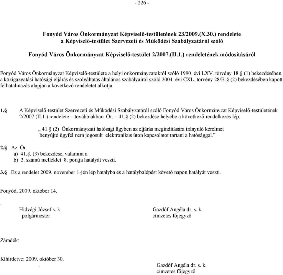 (1) bekezdésében, a közigazgatási hatósági eljárás és szolgáltatás általános szabályairól szóló 2004. évi CXL. törvény 28/B.