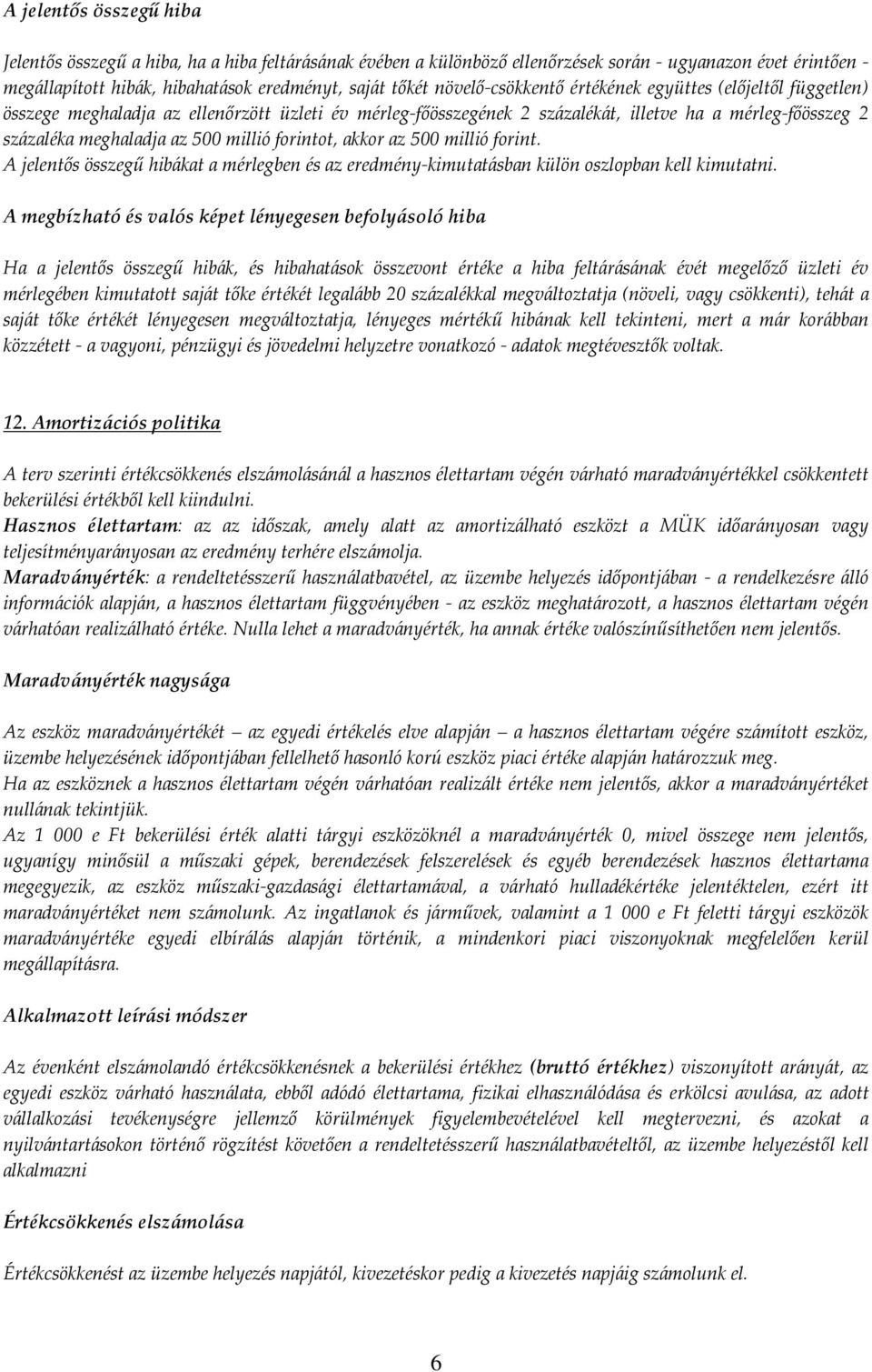millió forintot, akkor az 500 millió forint. A jelentős összegű hibákat a mérlegben és az eredmény-kimutatásban külön oszlopban kell kimutatni.