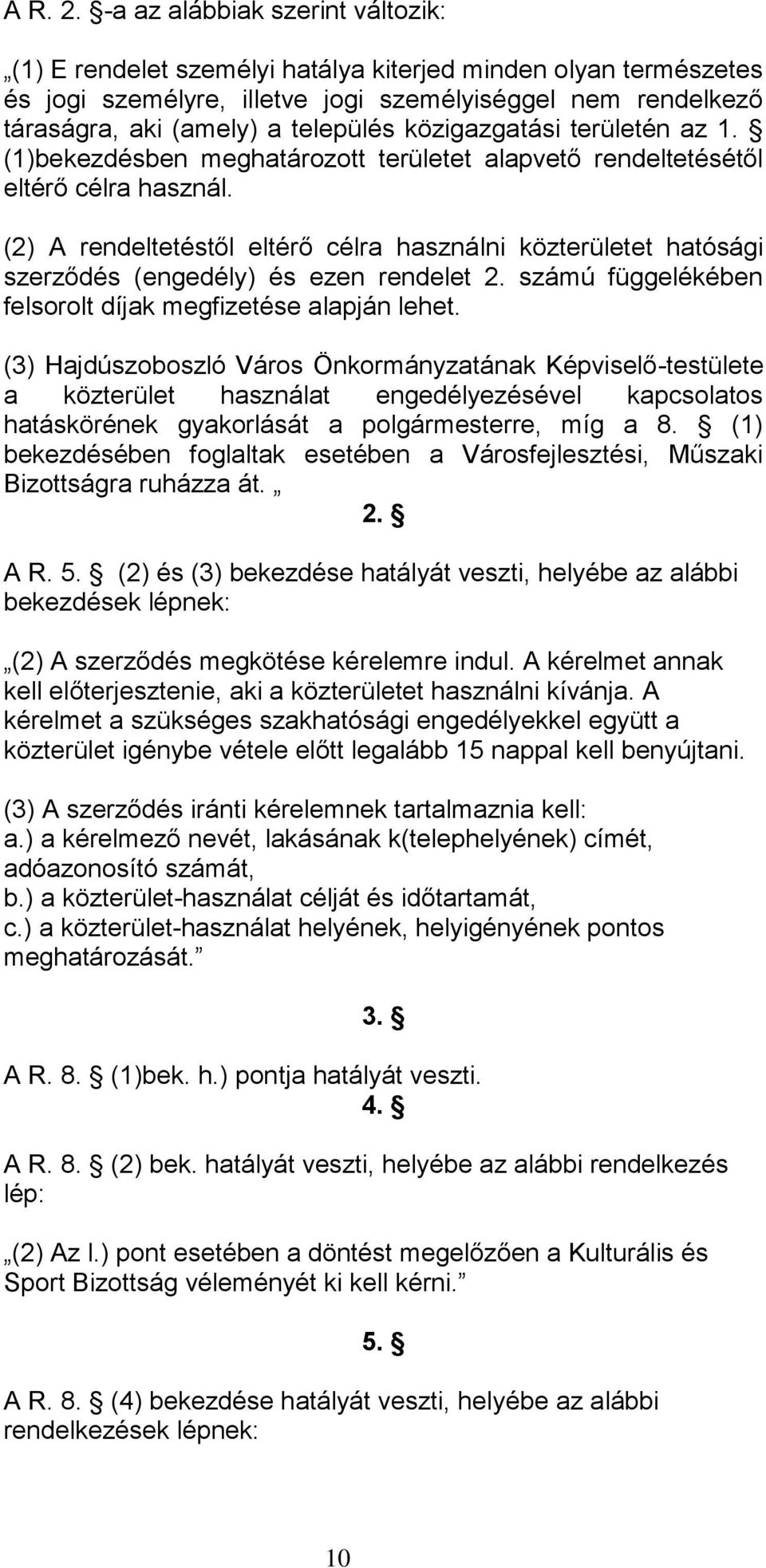 közigazgatási területén az 1. (1)bekezdésben meghatározott területet alapvető rendeltetésétől eltérő célra használ.