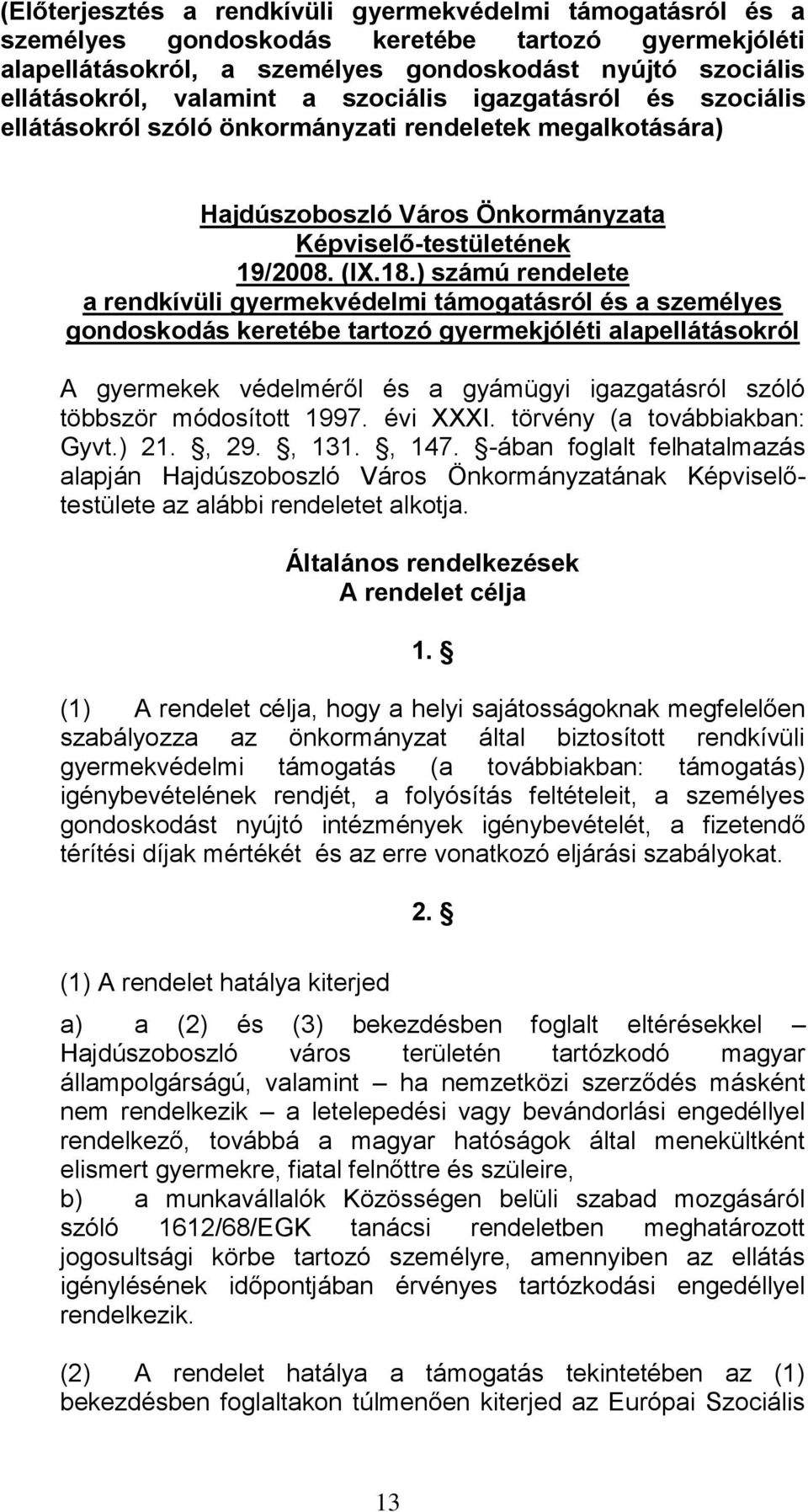 ) számú rendelete a rendkívüli gyermekvédelmi támogatásról és a személyes gondoskodás keretébe tartozó gyermekjóléti alapellátásokról A gyermekek védelméről és a gyámügyi igazgatásról szóló többször