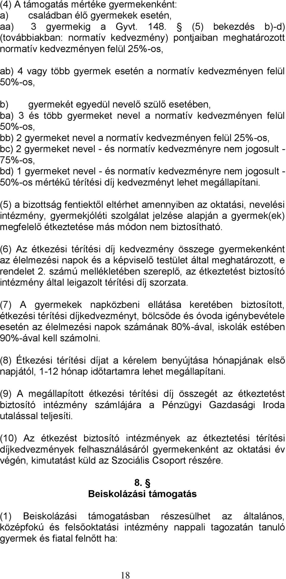 egyedül nevelő szülő esetében, ba) 3 és több gyermeket nevel a normatív kedvezményen felül 50%-os, bb) 2 gyermeket nevel a normatív kedvezményen felül 25%-os, bc) 2 gyermeket nevel - és normatív