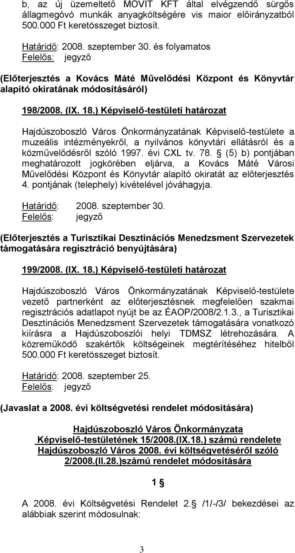 ) Képviselő-testületi határozat Hajdúszoboszló Város Önkormányzatának Képviselő-testülete a muzeális intézményekről, a nyilvános könyvtári ellátásról és a közművelődésről szóló 1997. évi CXL tv. 78.