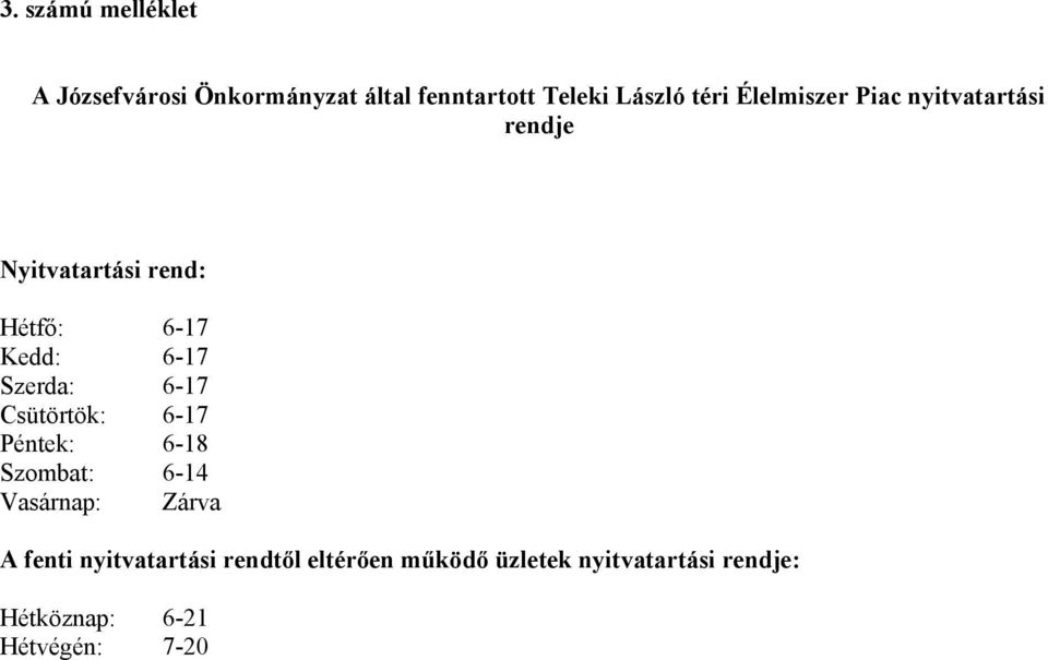 Szerda: 6-17 Csütörtök: 6-17 Péntek: 6-18 Szombat: 6-14 Vasárnap: Zárva A fenti