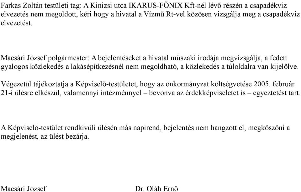 Macsári József polgármester: A bejelentéseket a hivatal műszaki irodája megvizsgálja, a fedett gyalogos közlekedés a lakásépítkezésnél nem megoldható, a közlekedés a túloldalra van