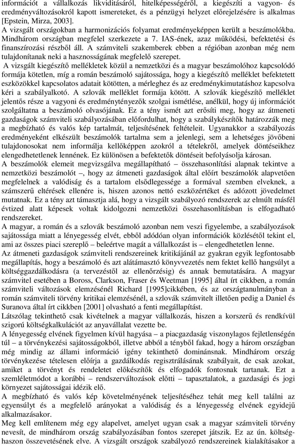 IAS-ének, azaz működési, befektetési és finanszírozási részből áll. A számviteli szakemberek ebben a régióban azonban még nem tulajdonítanak neki a hasznosságának megfelelő szerepet.