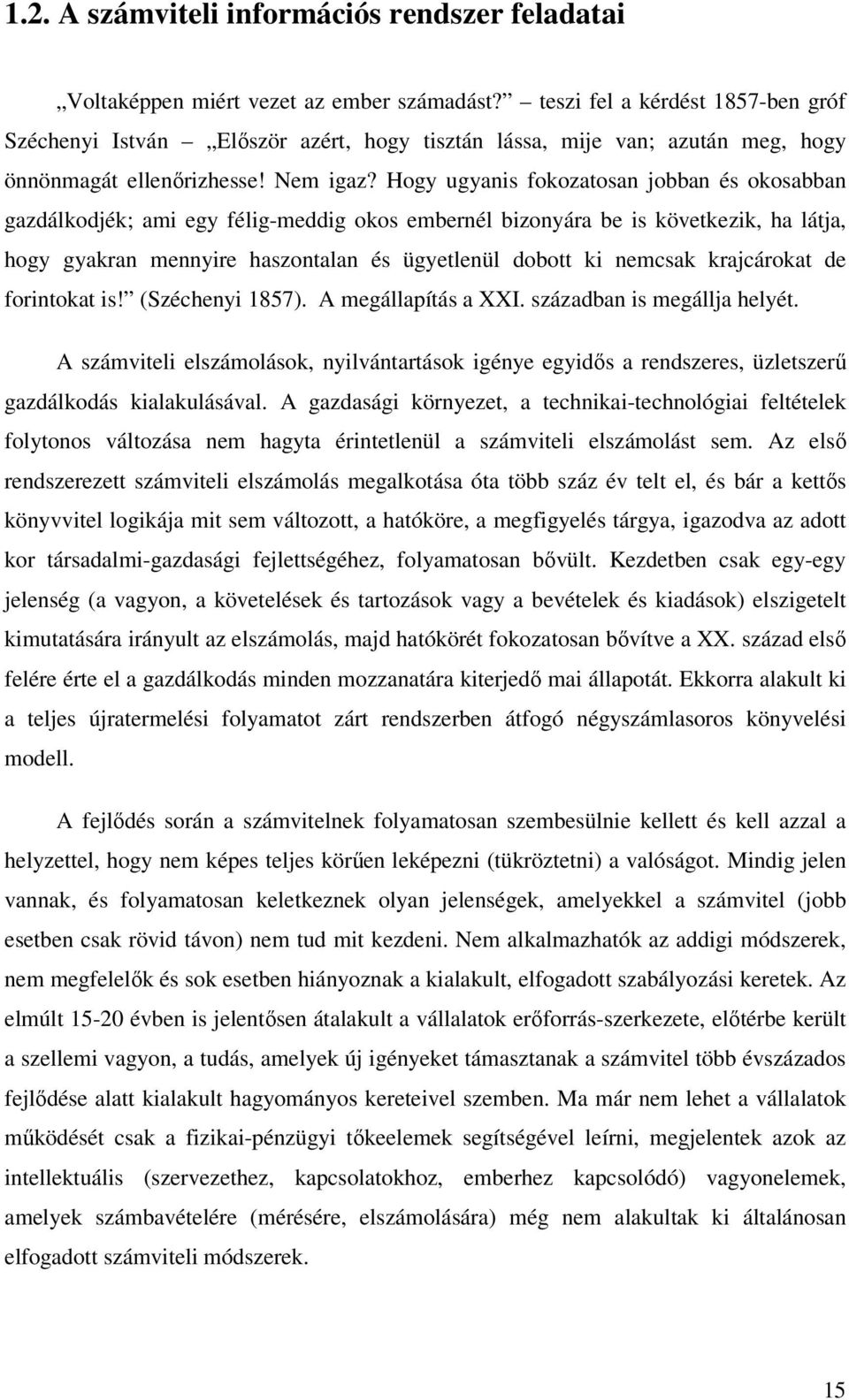 Hogy ugyanis fokozatosan jobban és okosabban gazdálkodjék; ami egy félig-meddig okos embernél bizonyára be is következik, ha látja, hogy gyakran mennyire haszontalan és ügyetlenül dobott ki nemcsak