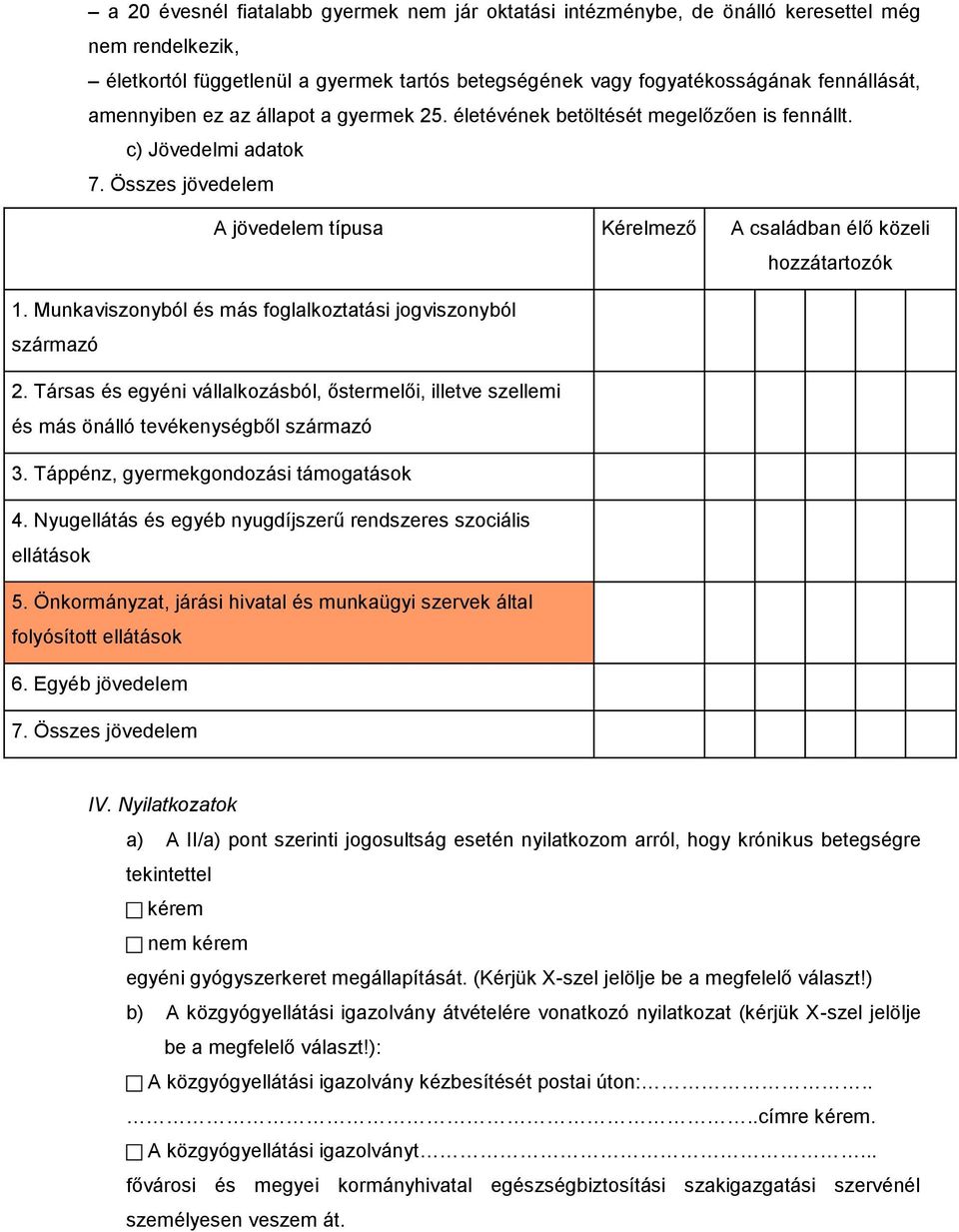 Munkaviszonyból és más foglalkoztatási jogviszonyból származó 2. Társas és egyéni vállalkozásból, őstermelői, illetve szellemi és más önálló tevékenységből származó 3.