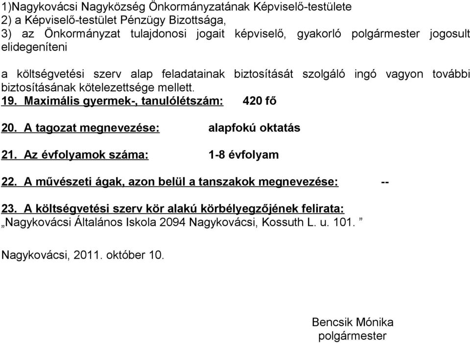 A tagozat megnevezése: alapfokú oktatás 21. Az évfolyamok száma: 1-8 évfolyam 22. A művészeti ágak, azon belül a tanszakok megnevezése: -- 23.