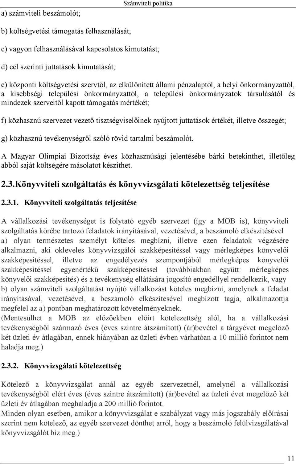 támogatás mértékét; f) közhasznú szervezet vezető tisztségviselőinek nyújtott juttatások értékét, illetve összegét; g) közhasznú tevékenységről szóló rövid tartalmi beszámolót.