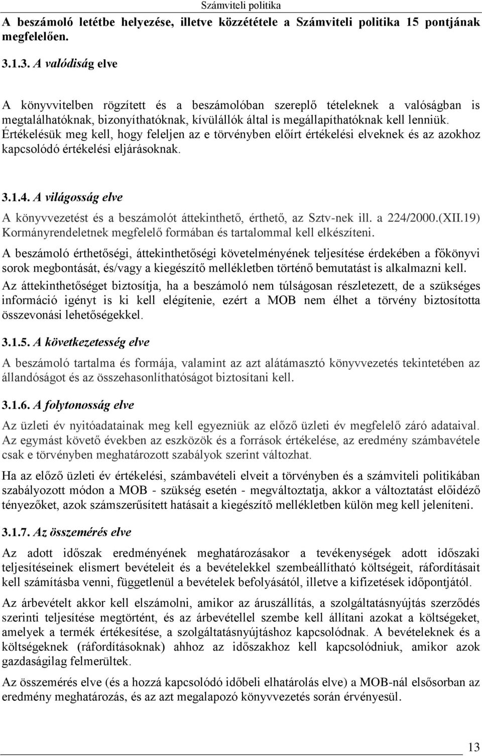 Értékelésük meg kell, hogy feleljen az e törvényben előírt értékelési elveknek és az azokhoz kapcsolódó értékelési eljárásoknak. 3.1.4.