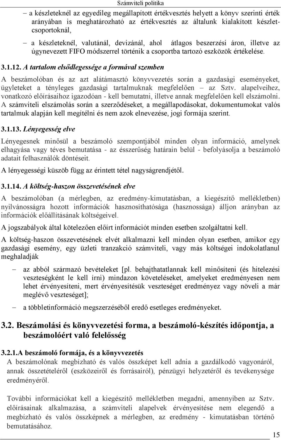 A tartalom elsődlegessége a formával szemben A beszámolóban és az azt alátámasztó könyvvezetés során a gazdasági eseményeket, ügyleteket a tényleges gazdasági tartalmuknak megfelelően az Sztv.