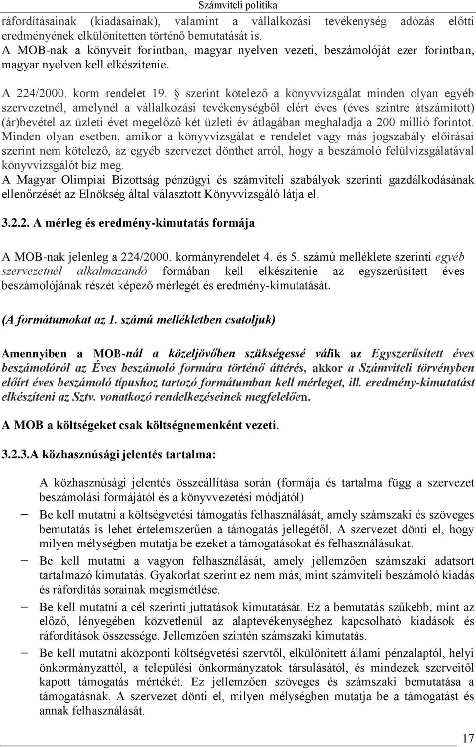 szerint kötelező a könyvvizsgálat minden olyan egyéb szervezetnél, amelynél a vállalkozási tevékenységből elért éves (éves szintre átszámított) (ár)bevétel az üzleti évet megelőző két üzleti év