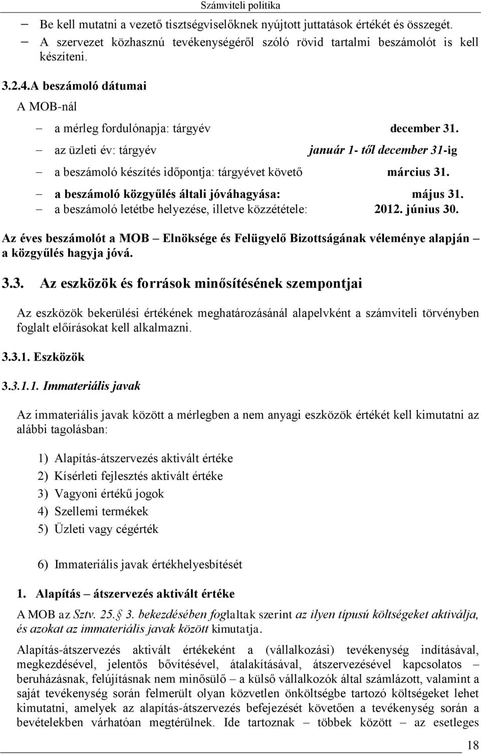 a beszámoló közgyűlés általi jóváhagyása: május 31. a beszámoló letétbe helyezése, illetve közzététele: 2012. június 30.