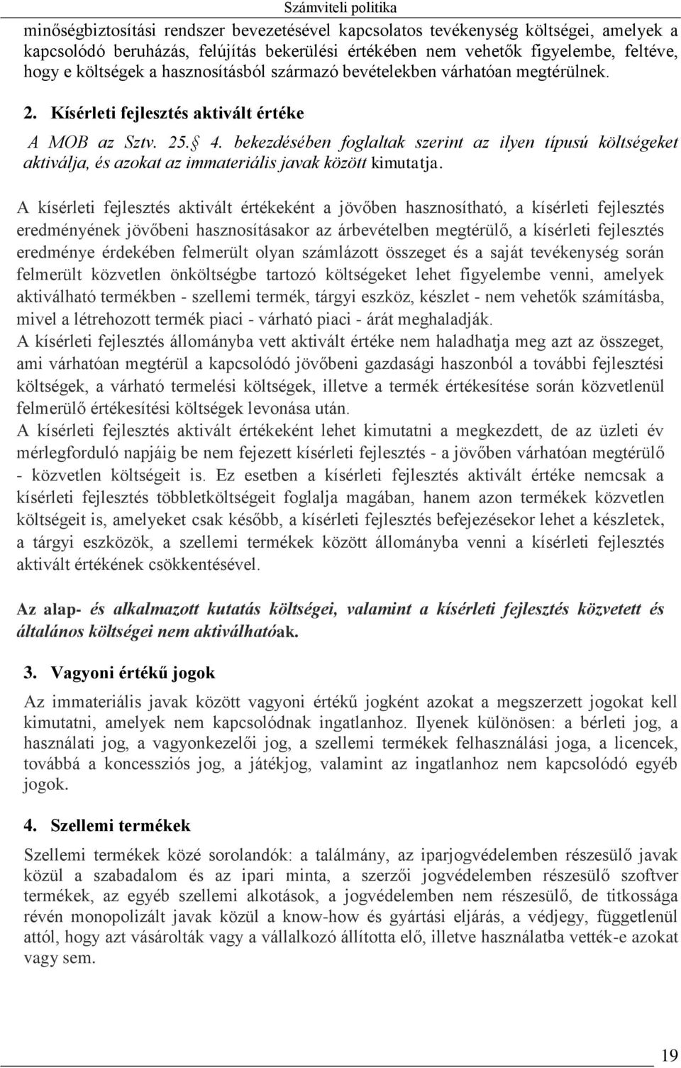 bekezdésében foglaltak szerint az ilyen típusú költségeket aktiválja, és azokat az immateriális javak között kimutatja.