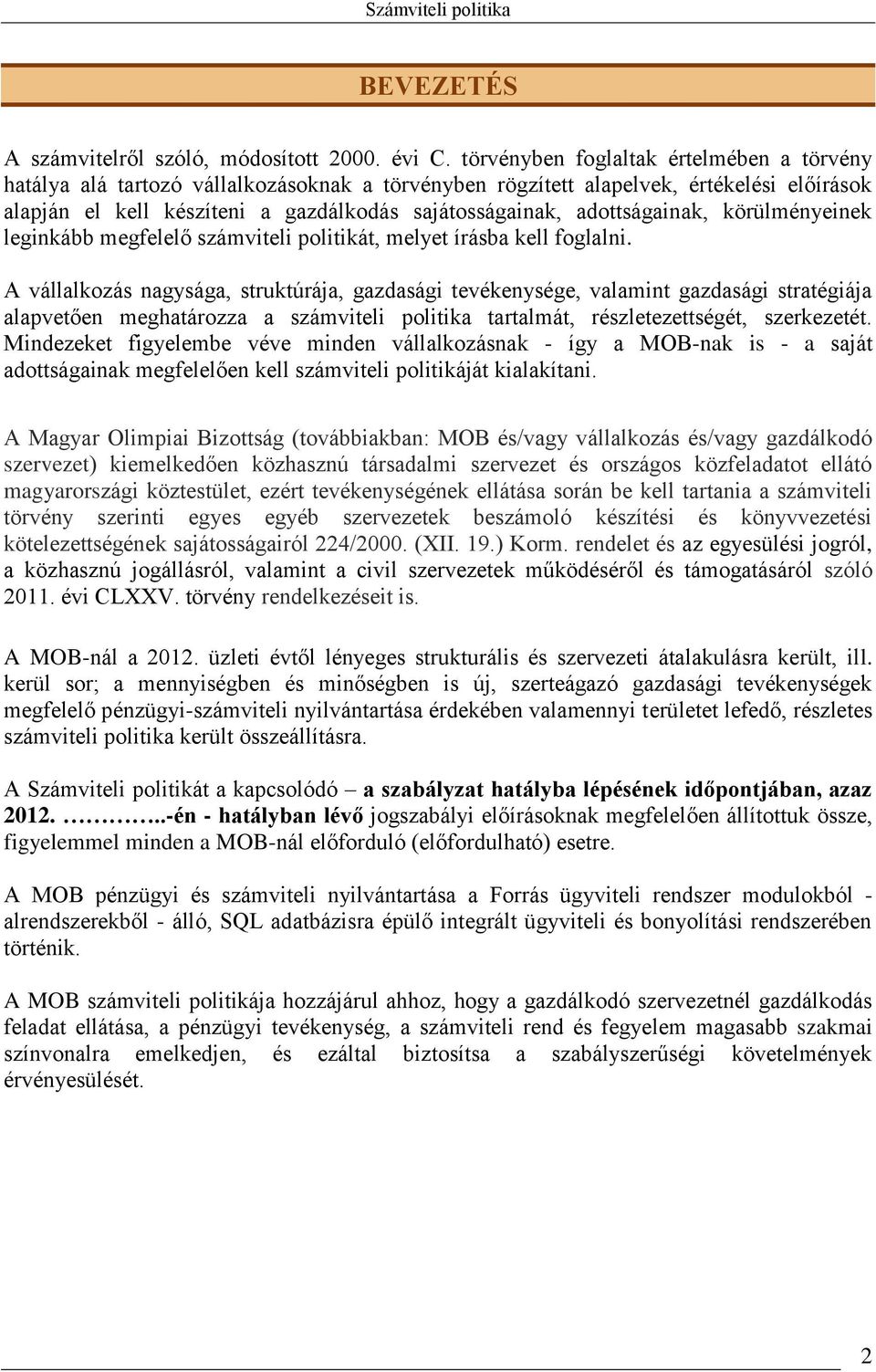 adottságainak, körülményeinek leginkább megfelelő számviteli politikát, melyet írásba kell foglalni.