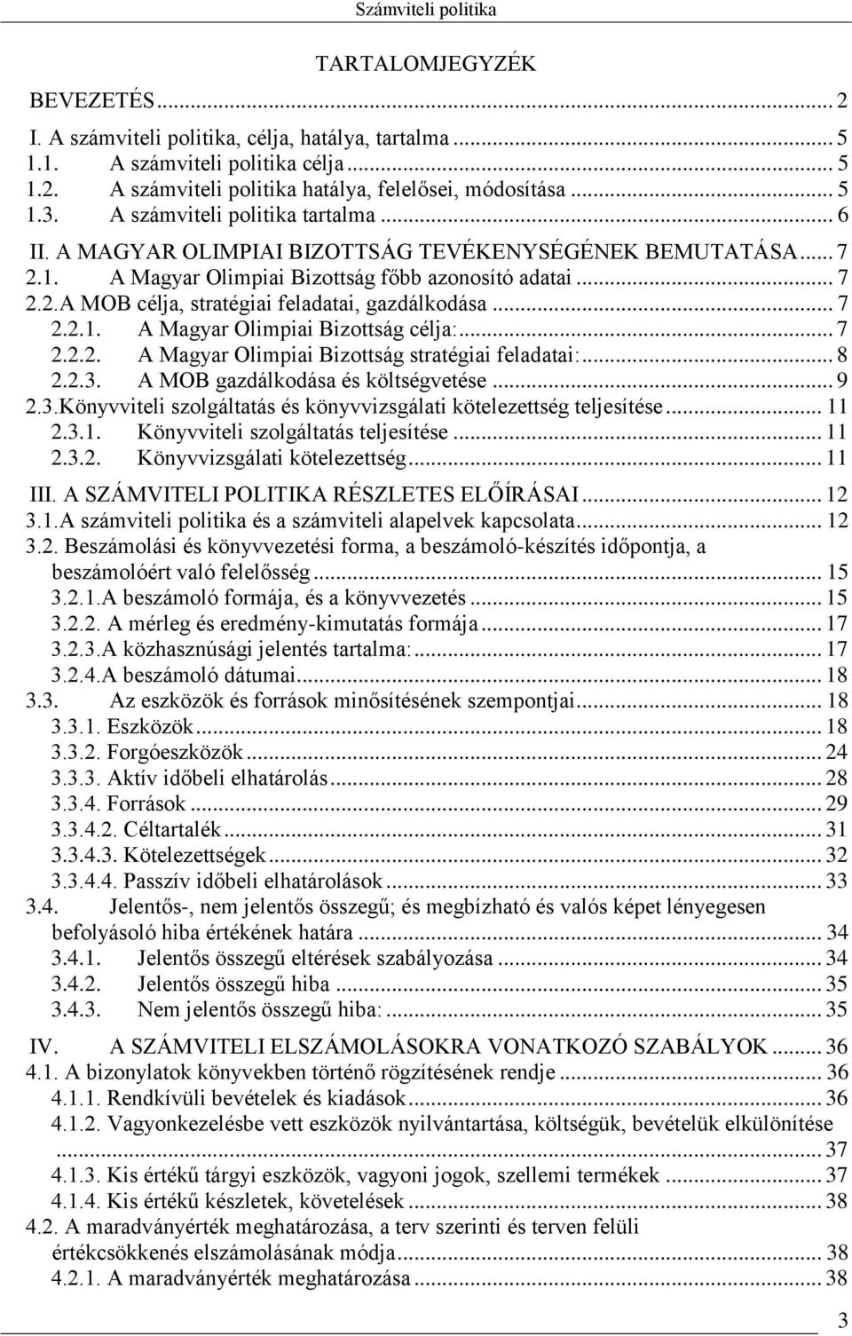 .. 7 2.2.1. A Magyar Olimpiai Bizottság célja:... 7 2.2.2. A Magyar Olimpiai Bizottság stratégiai feladatai:... 8 2.2.3. A MOB gazdálkodása és költségvetése... 9 2.3.Könyvviteli szolgáltatás és könyvvizsgálati kötelezettség teljesítése.