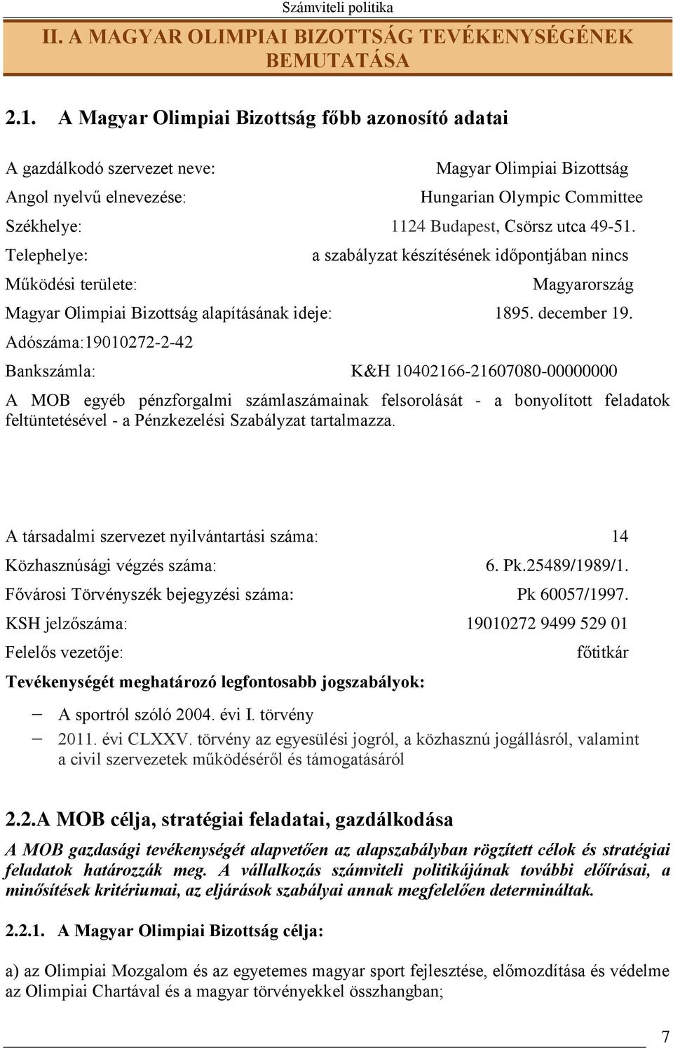 49-51. Telephelye: Működési területe: a szabályzat készítésének időpontjában nincs Magyarország Magyar Olimpiai Bizottság alapításának ideje: 1895. december 19.