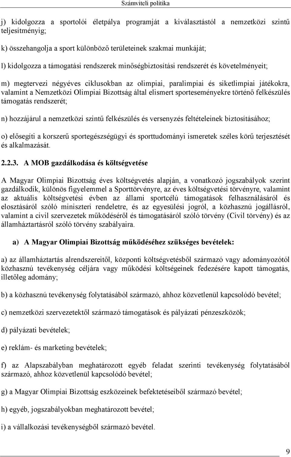 elismert sporteseményekre történő felkészülés támogatás rendszerét; n) hozzájárul a nemzetközi szintű felkészülés és versenyzés feltételeinek biztosításához; o) elősegíti a korszerű sportegészségügyi