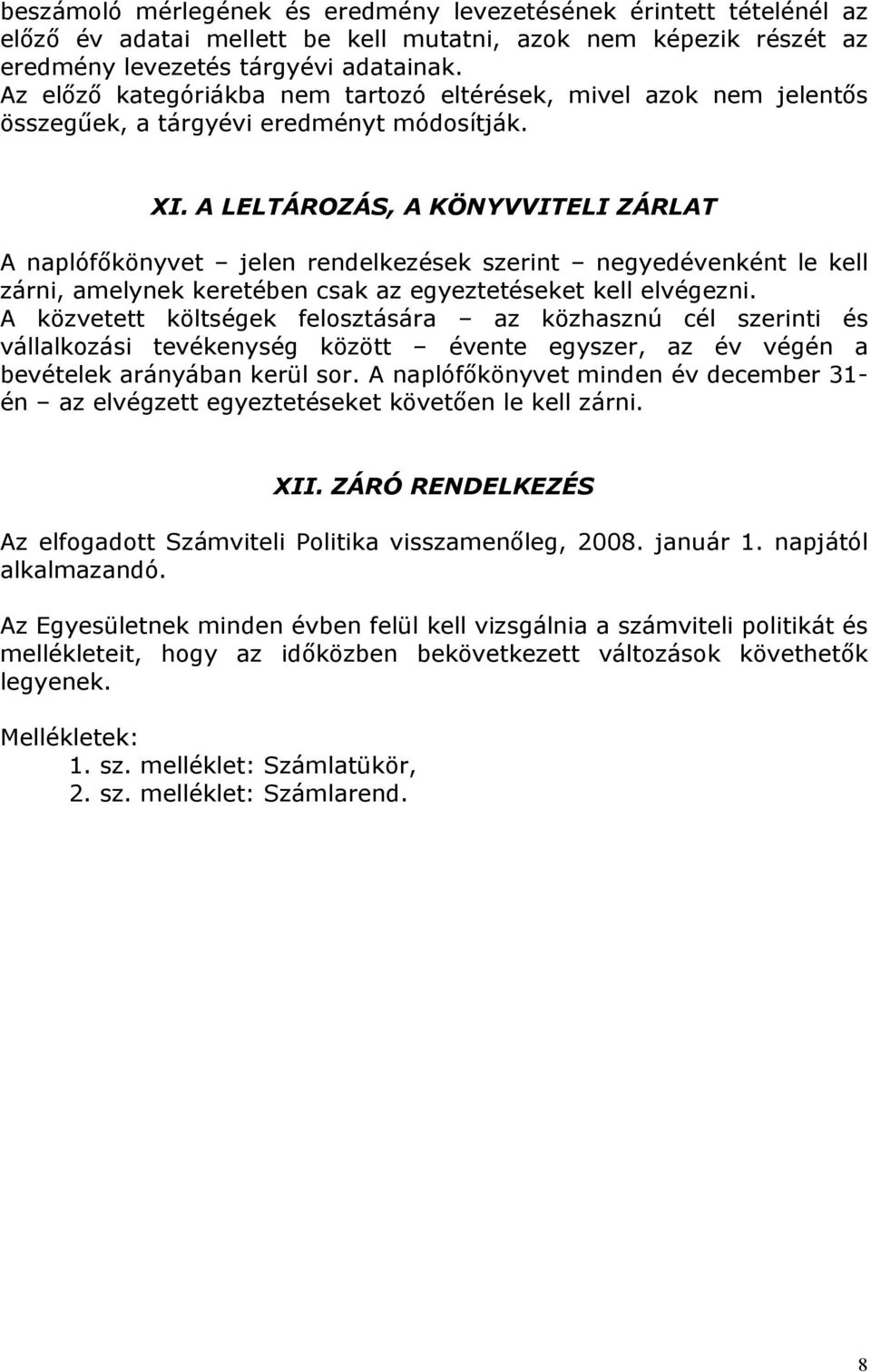 A LELTÁROZÁS, A KÖNYVVITELI ZÁRLAT A naplófőkönyvet jelen rendelkezések szerint negyedévenként le kell zárni, amelynek keretében csak az egyeztetéseket kell elvégezni.