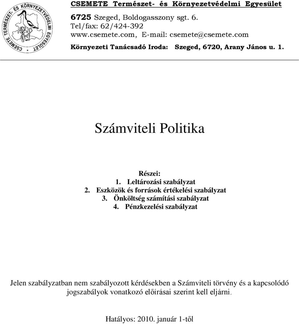 Leltározási szabályzat 2. Eszközök és források értékelési szabályzat 3. Önköltség számítási szabályzat 4.