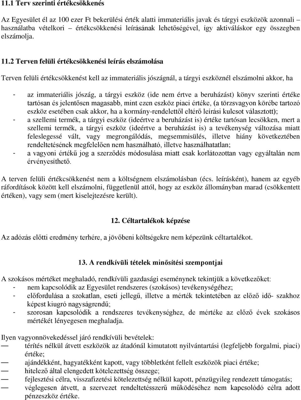 2 Terven felüli értékcsökkenési leírás elszámolása Terven felüli értékcsökkenést kell az immateriális jószágnál, a tárgyi eszköznél elszámolni akkor, ha - az immateriális jószág, a tárgyi eszköz (ide