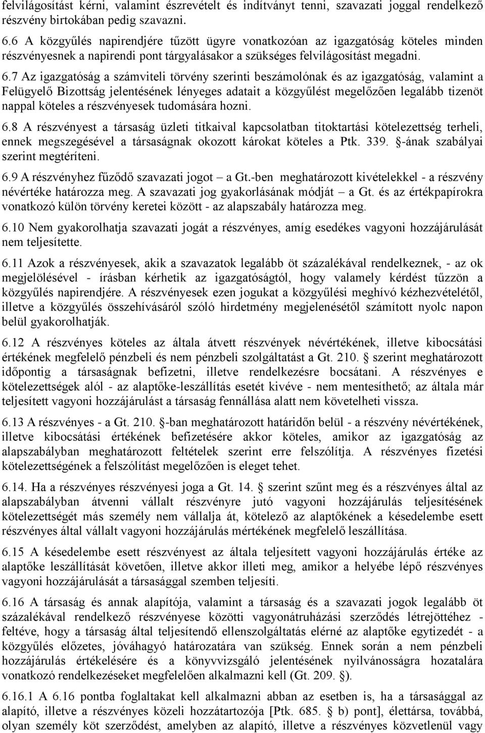 7 Az igazgatóság a számviteli törvény szerinti beszámolónak és az igazgatóság, valamint a Felügyelő Bizottság jelentésének lényeges adatait a közgyűlést megelőzően legalább tizenöt nappal köteles a