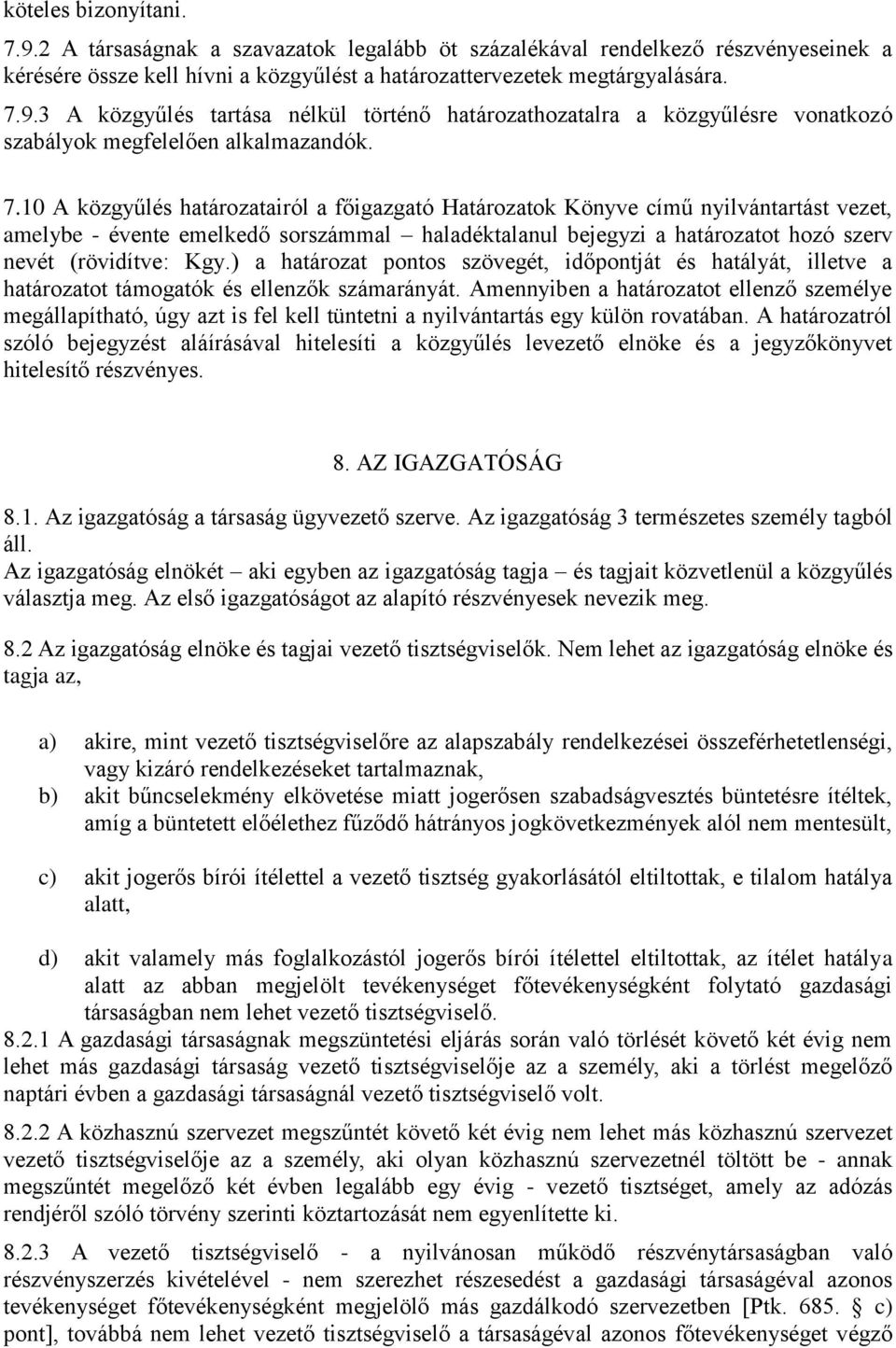 ) a határozat pontos szövegét, időpontját és hatályát, illetve a határozatot támogatók és ellenzők számarányát.