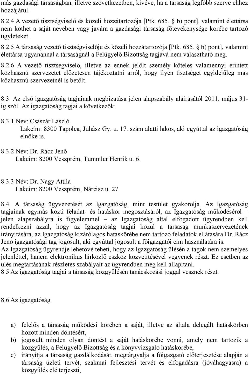 5 A társaság vezető tisztségviselője és közeli hozzátartozója [Ptk. 685. b) pont], valamint élettársa ugyanannál a társaságnál a Felügyelő Bizottság tagjává nem választható meg. 8.2.