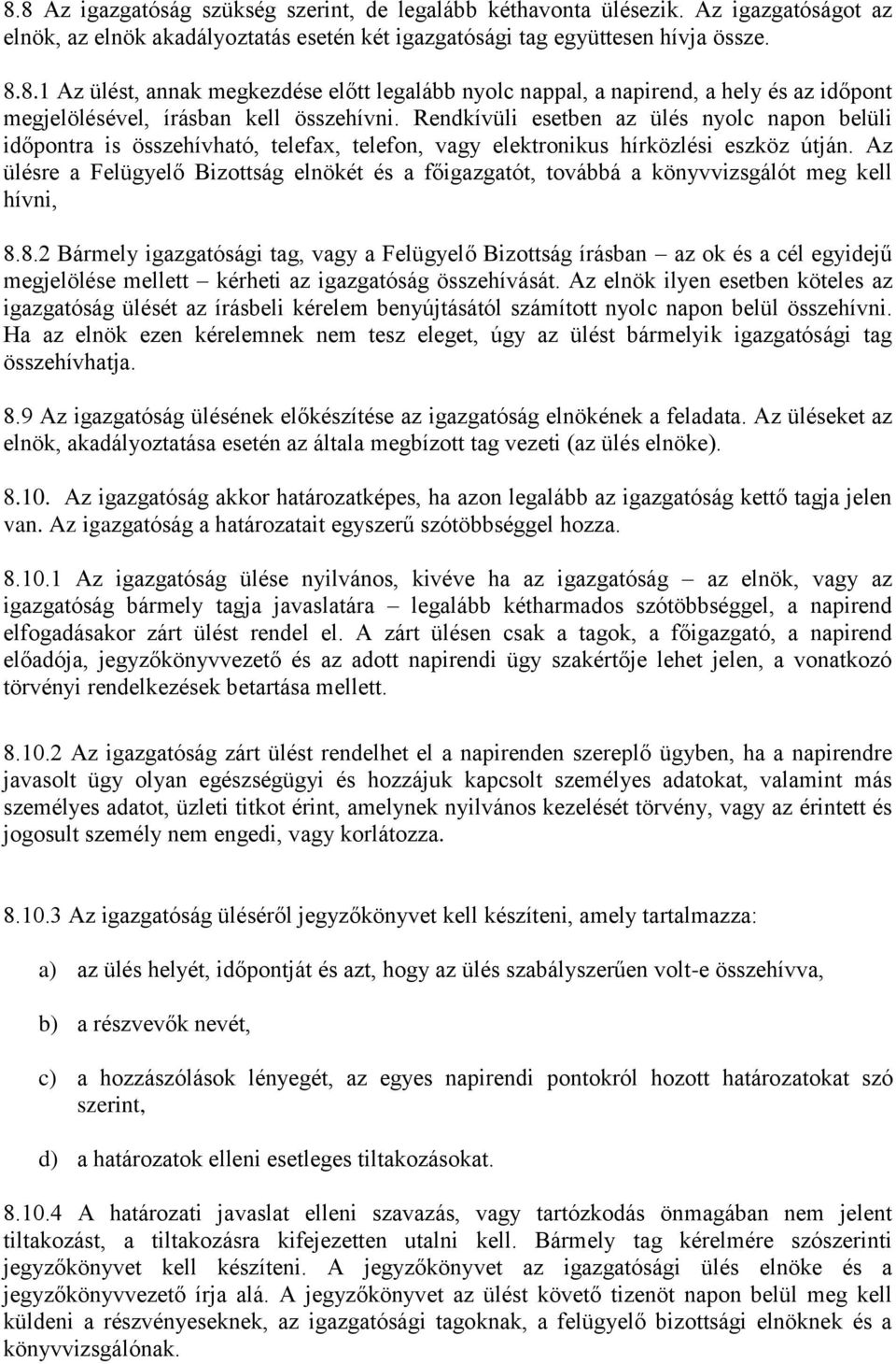 Az ülésre a Felügyelő Bizottság elnökét és a főigazgatót, továbbá a könyvvizsgálót meg kell hívni, 8.