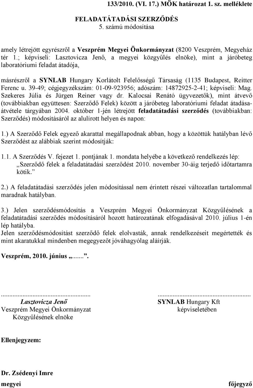39-49; cégjegyzékszám: 01-09-923956; adószám: 14872925-2-41; képviseli: Mag. Szekeres Júlia és Jürgen Reiner vagy dr.
