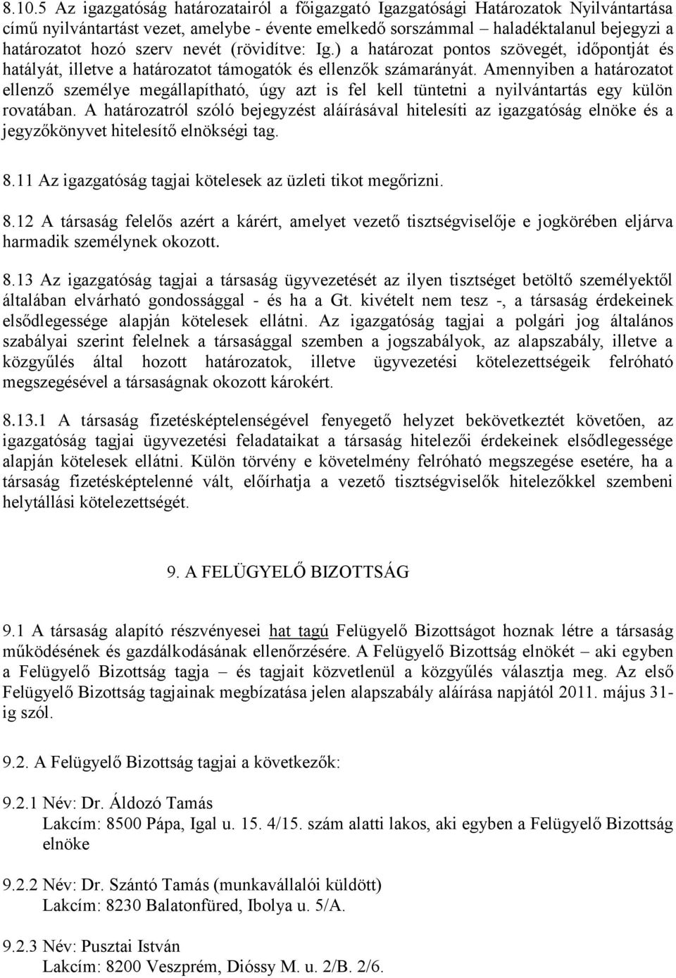 Amennyiben a határozatot ellenző személye megállapítható, úgy azt is fel kell tüntetni a nyilvántartás egy külön rovatában.