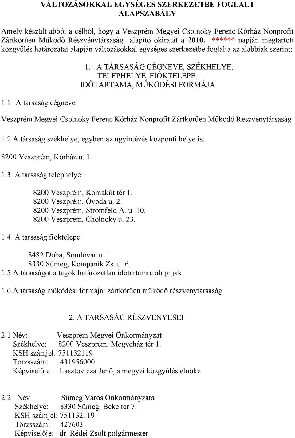 A TÁRSASÁG CÉGNEVE, SZÉKHELYE, TELEPHELYE, FIÓKTELEPE, IDŐTARTAMA, MŰKÖDÉSI FORMÁJA Veszprém Megyei Csolnoky Ferenc Kórház Nonprofit Zártkörűen Működő Részvénytársaság 1.
